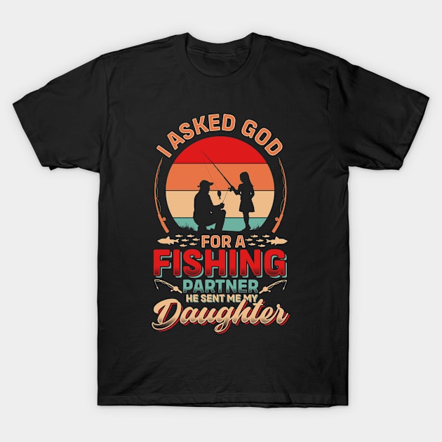 I asked God For A Fishing Partner He Sent Me My Daughter | Father's Day T-Shirt by T-shirt US